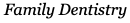 Family Dentistry